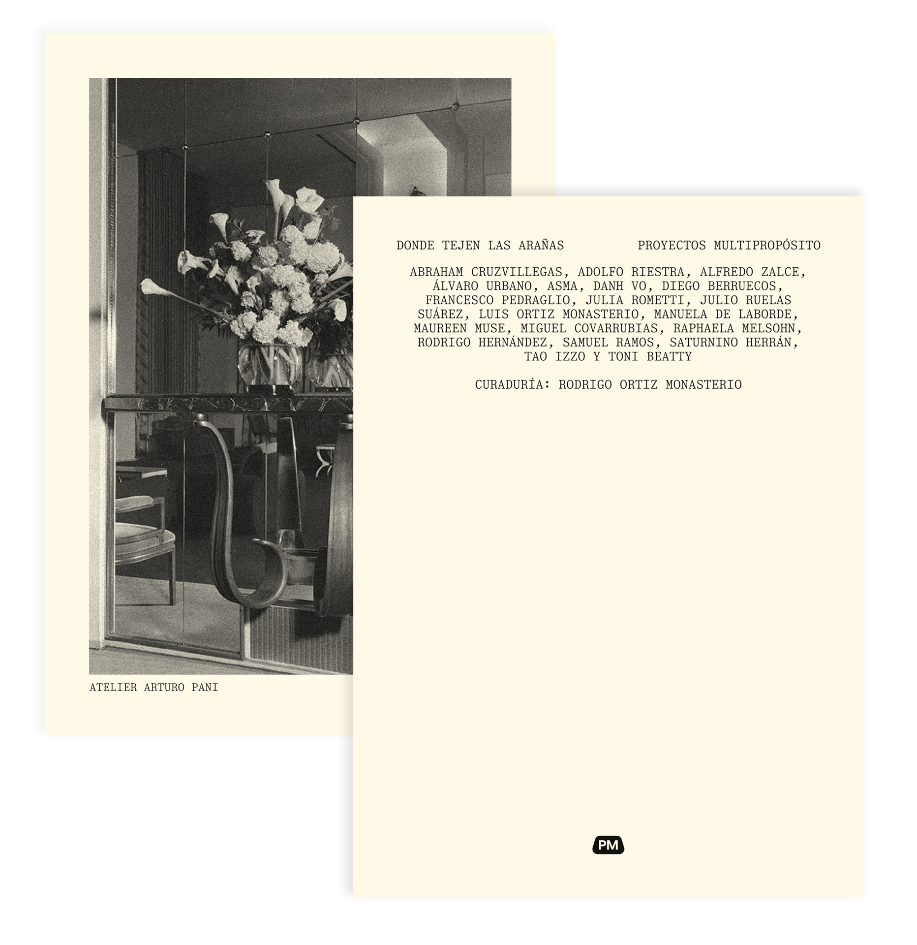 Two overlapping beige flyers; the left flyer features a black-and-white photo of a floral arrangement on a reflective surface in a room with chairs, labeled 'Atelier Arturo Pani.' The right flyer lists names of artists and collaborators involved in the multipurpose project 'Donde Tejen Las Arañas,' curated by Rodrigo Ortiz Monasterio, with the logo 'PM' at the bottom.